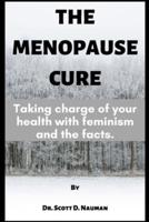 The Menopause Cure : Taking charge of your health with feminism and the facts