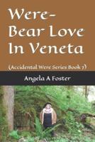 Were-Bear Love In Veneta: (Accidental Were Series Book 7)