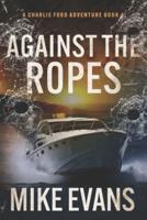 Against The Ropes: A Caribbean Keys Adventure: A Charlie Ford Thriller Book 4