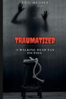 Traumatized: A walking dead fan fiction