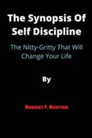 The Synopsis Of Self Discipline: The Nitty-Gritty That Will Change Your Life   By   Robert F. Benton