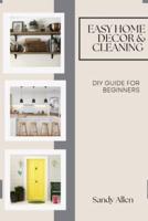 Easy Home decor & Cleaning:: DIY Guide for Beginners