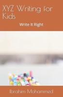 XYZ Writing for Kids: Write It Right