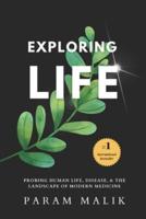 Exploring Life: Probing Human Life, Disease & The Landscape of Modern Medicine