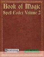 Book of Magic: Spell Codex Volume 2: A Supplement for the Pathfinder 1e Roleplaying Game
