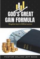 GOD'S GREAT GAIN FORMULA: kingdom keys to biblical success