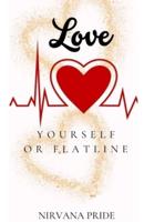 Love Yourself or Flatline