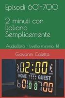 Episodi 601-700 - 2 Minuti con Italiano Semplicemente: Audiolibro -  livello minimo: B1