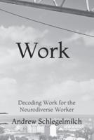Work: Decoding Work for the Neurodiverse Worker