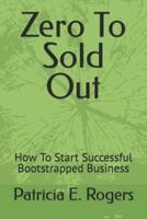 Zero To Sold Out: How To Start Successful Bootstrapped Business