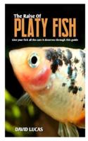 THE RAISE OF PLATY FISH: Fish owners guide on how to get started with platy fish