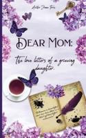 Dear Mom: The Love Letters of a Grieving Daughter