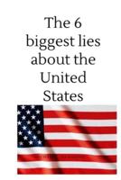 The 6 biggest lies  about the United States