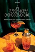 A Whiskey Cookbook : Various Recipes from Classics to Modern Originals, Curated Collection