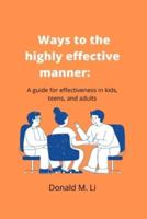 Ways to the highly effective manner: A guide for effectiveness in kids, teens, and adults