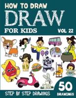 How to Draw for Kids: 50 Cute Step By Step Drawings (Vol 22)
