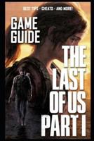 The Last of Us: Part I Complete Guide: BEST TIPS - CHEATS - AND MORE!