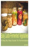 Easy Lacto-Fermented Vegetables: A Step by Step Guide to Fermentation
