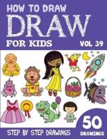 How to Draw for Kids: 50 Cute Step By Step Drawings (Vol 39)