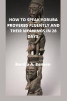 How to Speak Yoruba Proverbs Fluently and Their Meanings in 28 Days