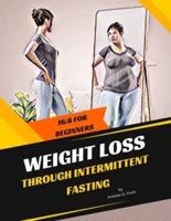 Weight Loss Through Intermittent Fasting: 16:8 For Beginners