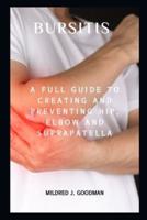 BURSITIS: A Full Guide to Creating and Preventing Hip, Elbow and Suprapatella