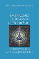 Embracing The Song of Your Soul: The Bhagavad Gita and Yoga for Your Life