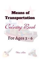 Means of Transportation Coloring Book : For Ages 3 - 6