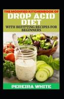 The Modified Kitchenbook Of Drop Acid Diet With Befitting Recipes For Beginners