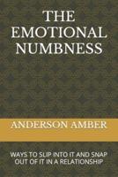 THE EMOTIONAL NUMBNESS: WAYS TO SLIP INTO IT AND SNAP OUT OF IT IN A RELATIONSHIP