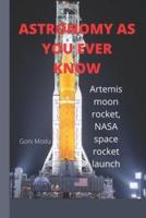 ASTRONOMY AS YOU EVER KNOW:: Artemis moon rocket, NASA space rocket launch