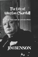 The Life of Winston Churchill: The great statesman who defeated Hitler