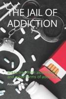 THE JAIL OF ADDICTION :  Break free from alcoholism and other forms of addiction