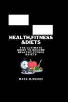 HEALTH,FITNESS &DIETS: The ultimate guide to become healthy,fitnes &diets