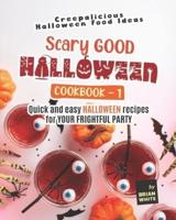 Scary Good Halloween Cookbook - 1: Quick and Easy Halloween Recipes for Your Frightful Party