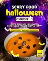 Scary Good Halloween Cookbook - 5: Quick and Easy Halloween Recipes for Your Frightful Party
