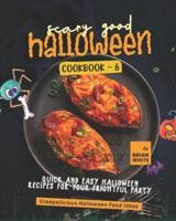 Scary Good Halloween Cookbook - 6: Quick and Easy Halloween Recipes for Your Frightful Party