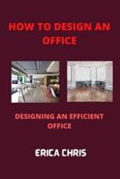 HOW TO DESIGN AN OFFFICE: Designing An Efficient Office For Maximum Productivity