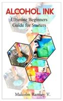 ALCOHOL INK : Ultimate beginners guide for starters