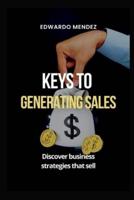 KEYS TO GENERATING SALES: Discover business strategies that sell