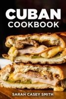 Cuban Cookbook: Traditional and Modern Cuban Cuisine to Celebrate Food, Flavors, and History