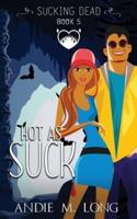 Hot As Suck: A Paranormal Chick Lit Novel