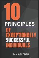 10 Principles of Exceptionally Successful Individuals