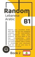 Random Lebanese Arabic B1 (Book 2)