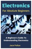 Electronics For Absolute Beginners