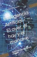 Inteligencia Artificial - El Ayer, El Hoy Y El Mañana