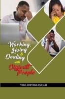 Working, Living & Dealing With Difficult People