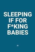 Sleeping Is for F*king Babies