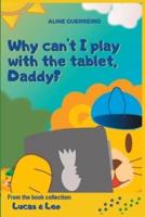 Why Can't I Play With the Tablet, Daddy?