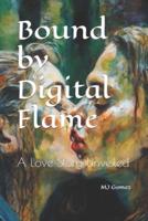 Bound by Digital Flame